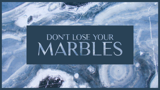 don t lose your marbles